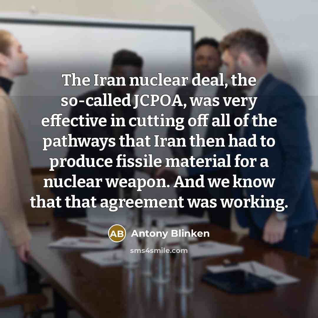 “The Iran nuclear deal, the so-called JCPOA, was very effective…” quote by Antony Blinken