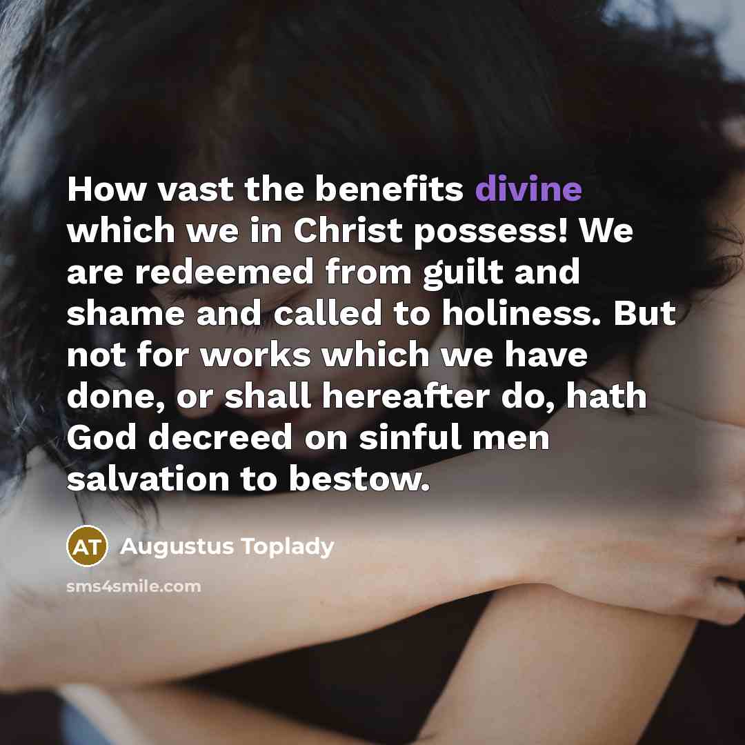 “How vast the benefits divine which we in Christ possess!…” quote by Augustus Toplady