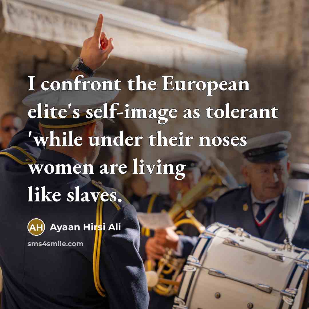“I confront the European elite's self-image as tolerant 'while under…” quote by Ayaan Hirsi Ali