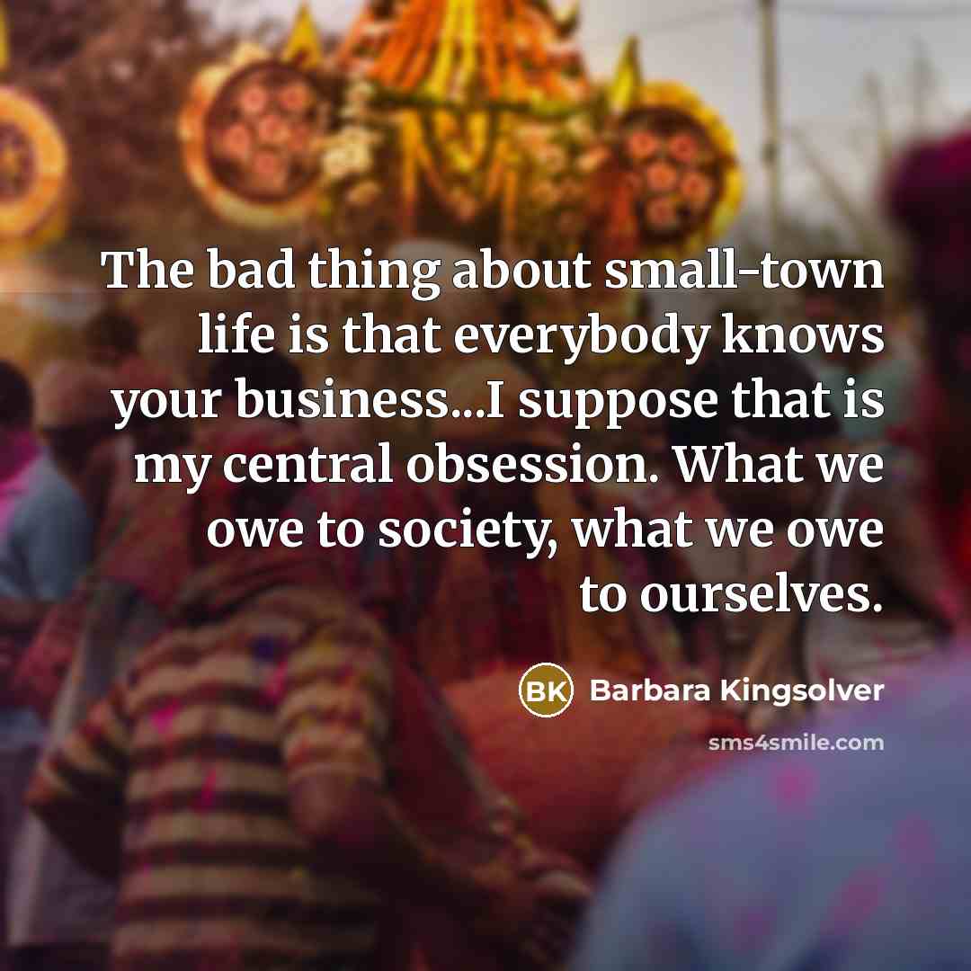 “The bad thing about small-town life is that everybody knows…” quote by Barbara Kingsolver