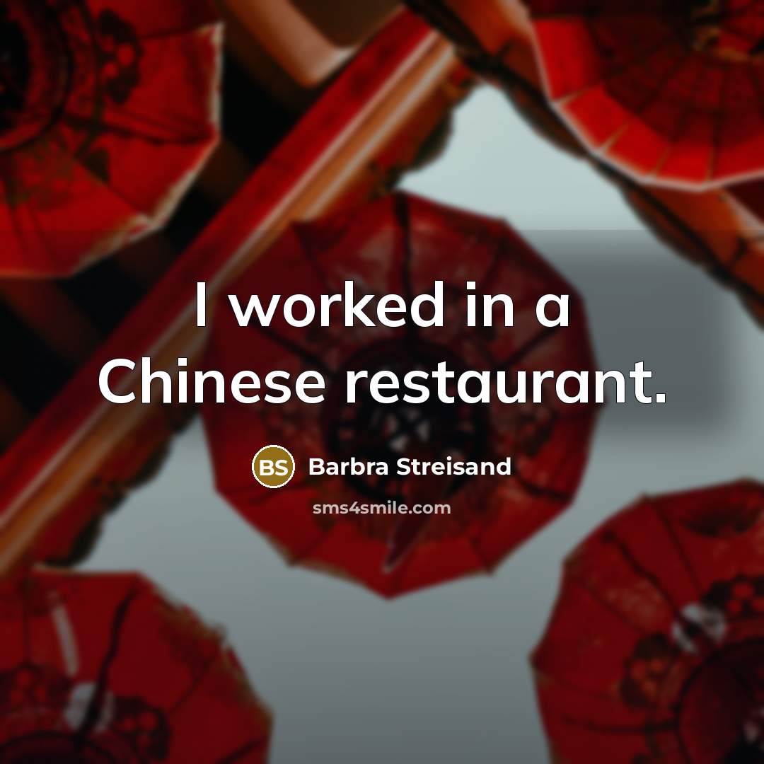 “I worked in a Chinese restaurant.…” quote by Barbra Streisand