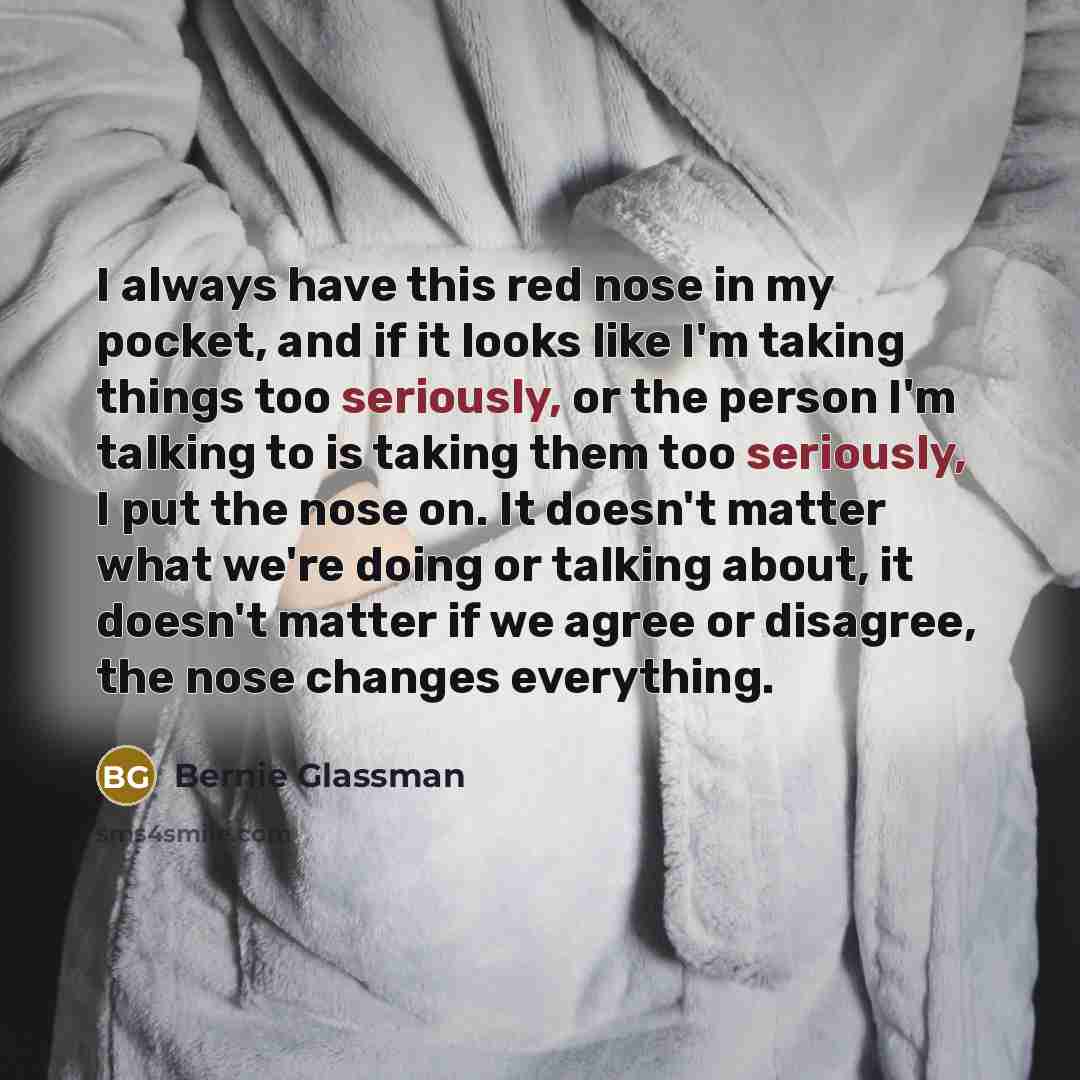 “I always have this red nose in my pocket, and…” quote by Bernie Glassman