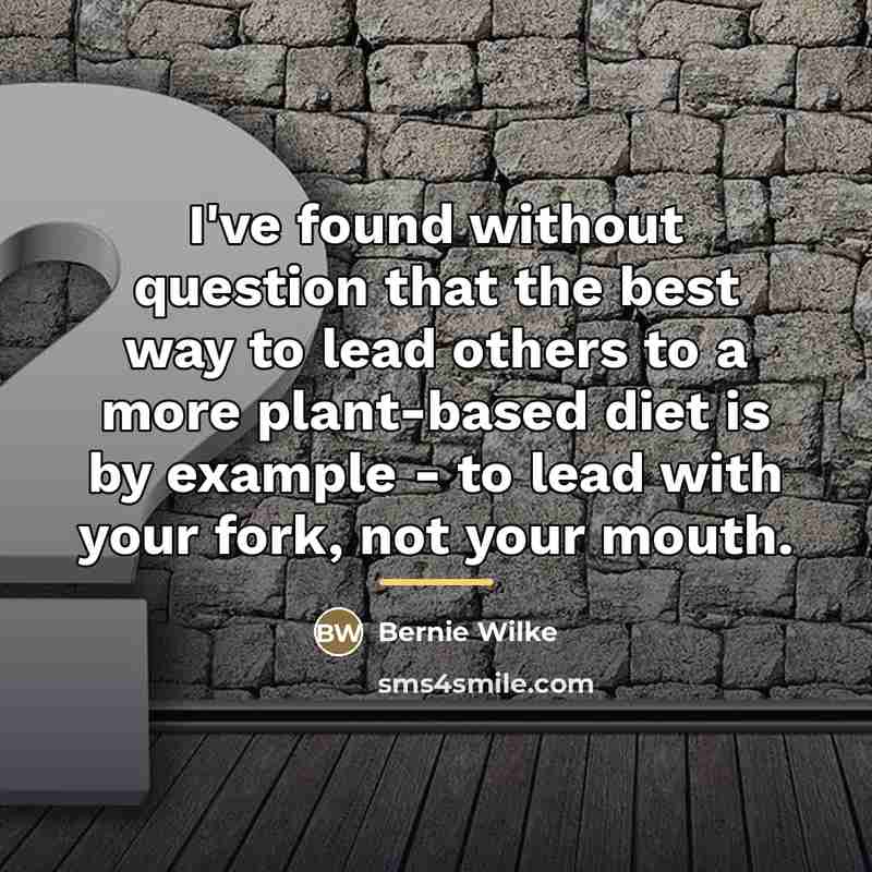 “I've found without question that the best way to lead…” quote by Bernie Wilke