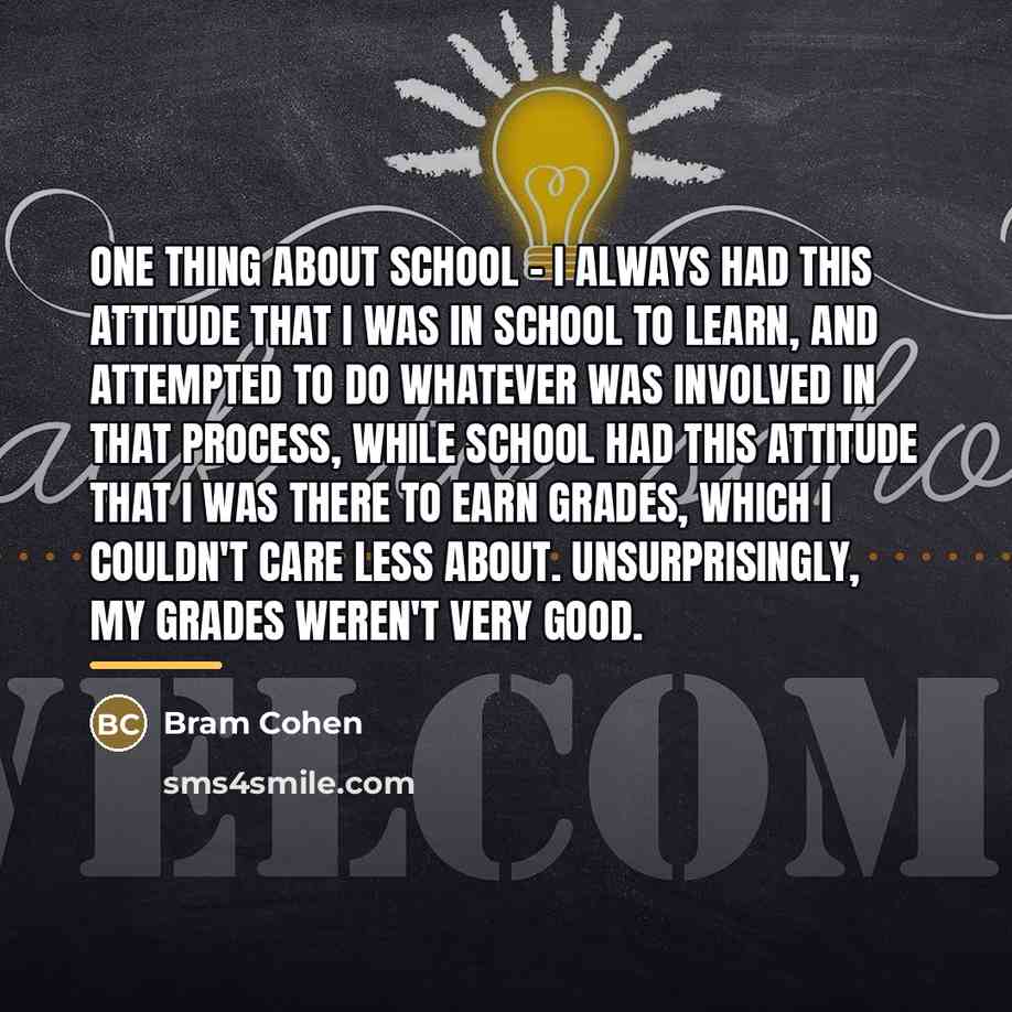 “One thing about school - I always had this attitude…” quote by Bram Cohen