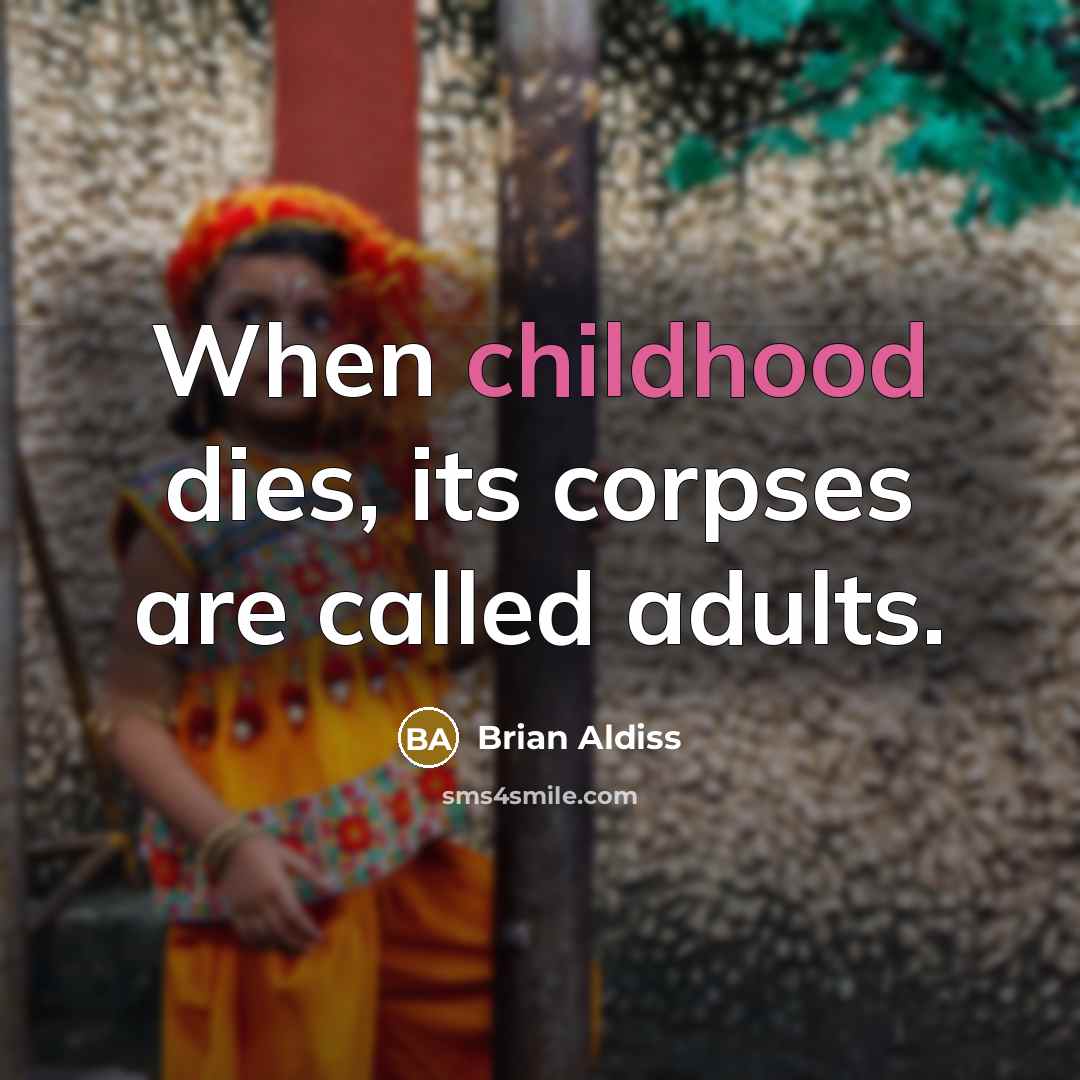 “When childhood dies, its corpses are called adults.…” quote by Brian Aldiss