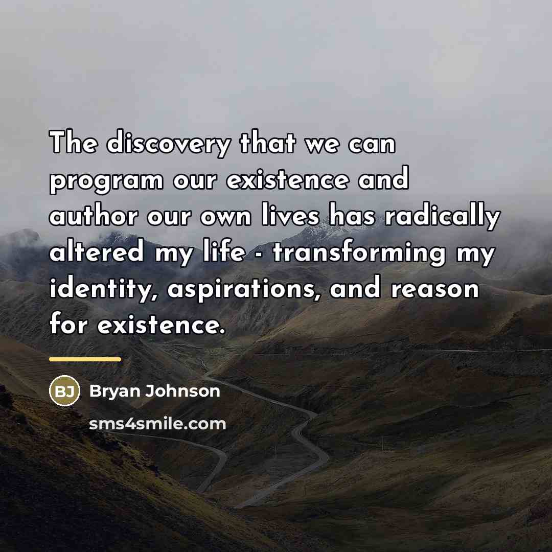 “The discovery that we can program our existence and author…” quote by Bryan Johnson