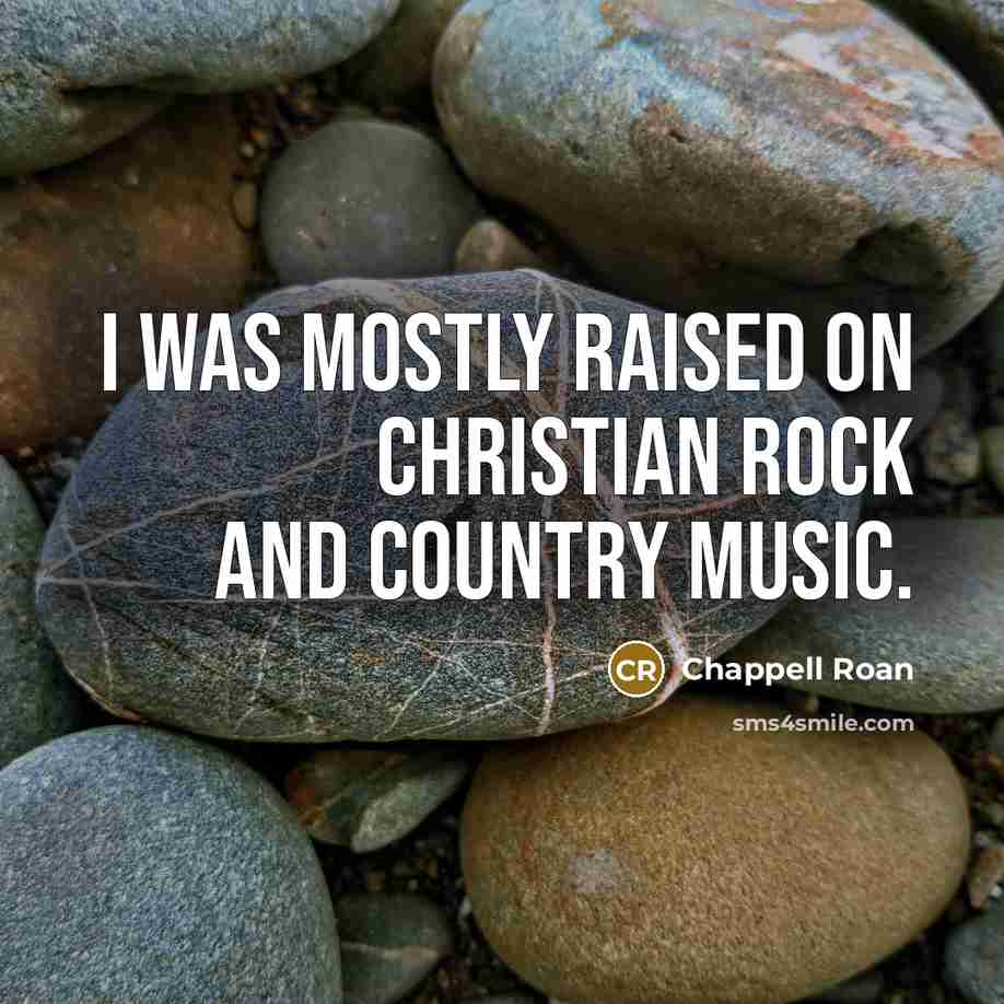 “I was mostly raised on Christian rock and country music.…” quote by Chappell Roan