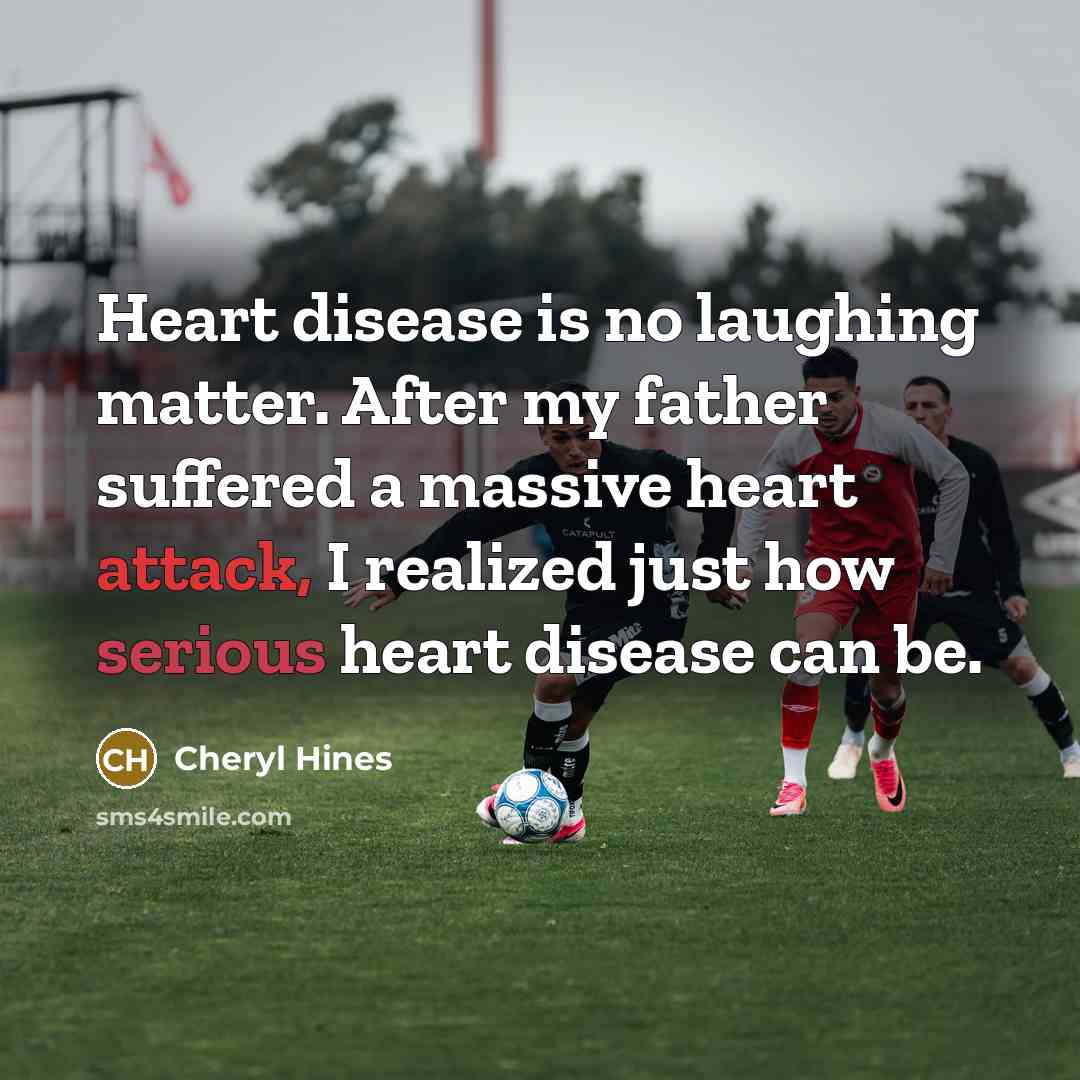 “Heart disease is no laughing matter. After my father suffered…” quote by Cheryl Hines