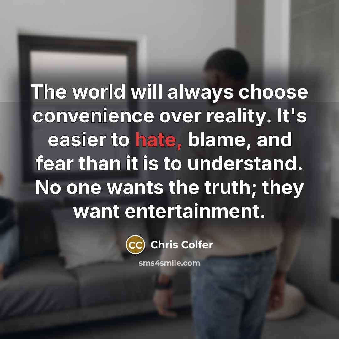 “The world will always choose convenience over reality. It's easier…” quote by Chris Colfer