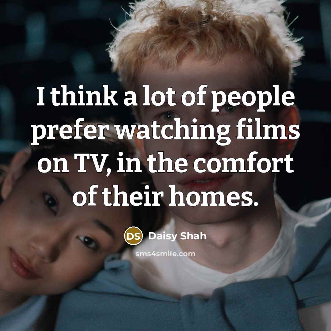“I think a lot of people prefer watching films on…” quote by Daisy Shah