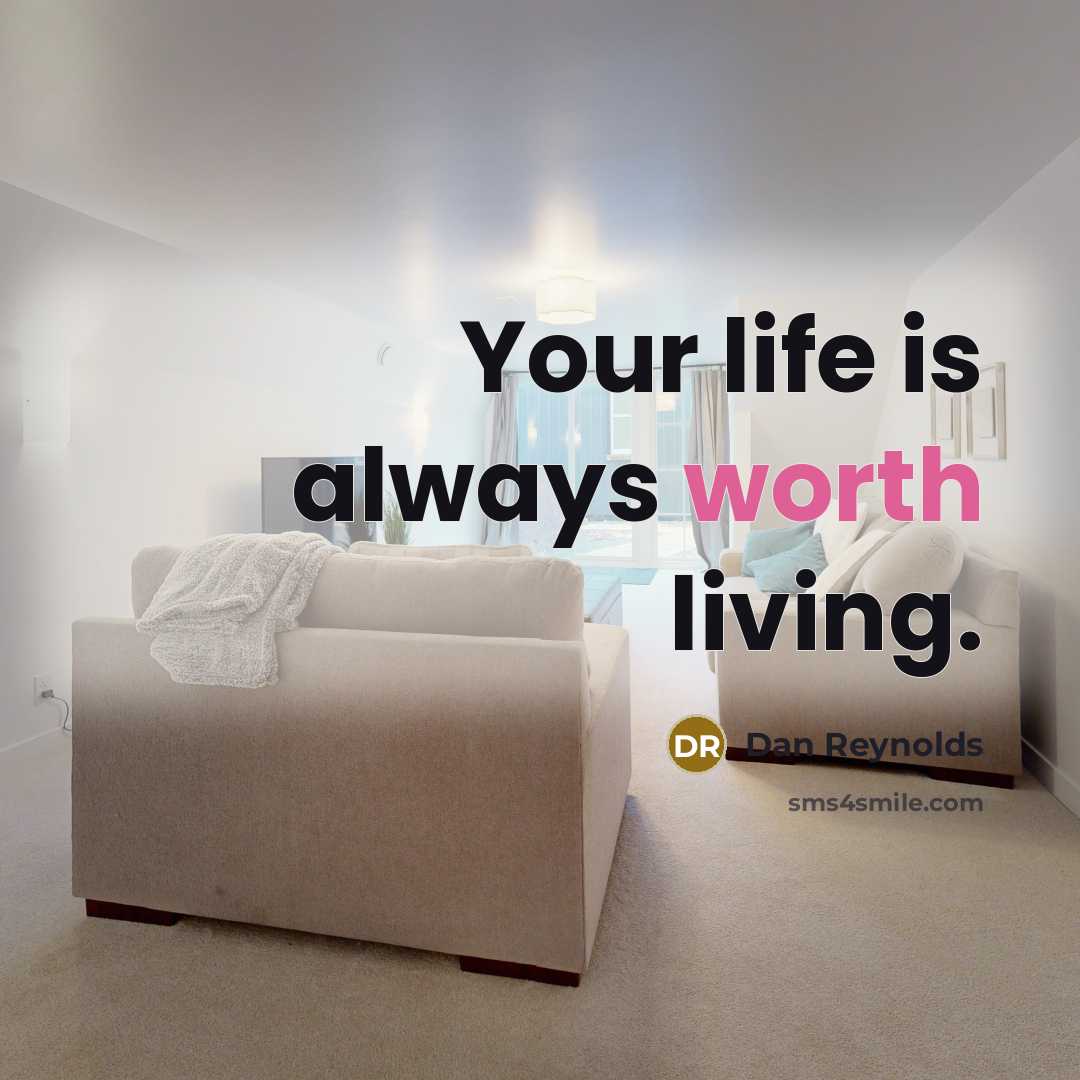 “Your life is always worth living.…” quote by Dan Reynolds