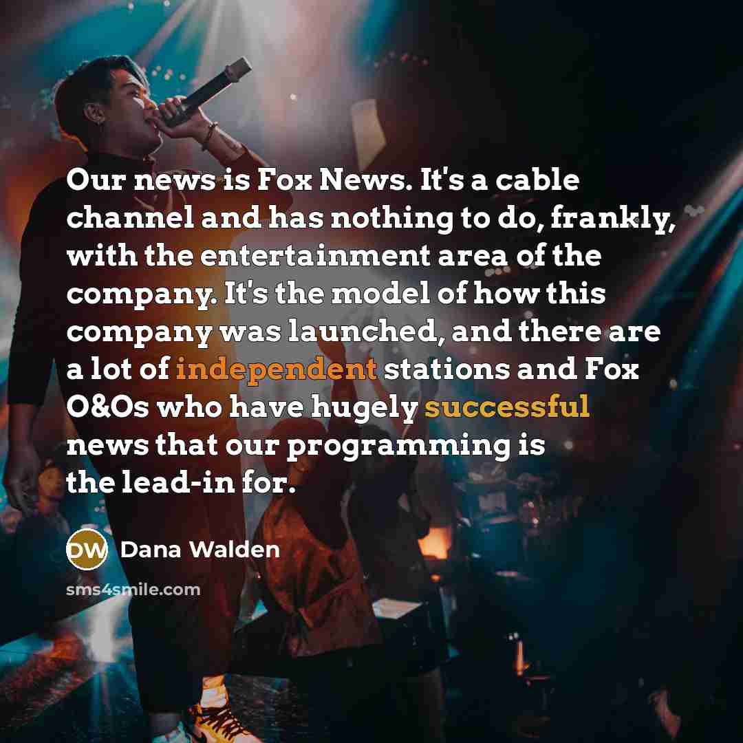 “Our news is Fox News. It's a cable channel and…” quote by Dana Walden