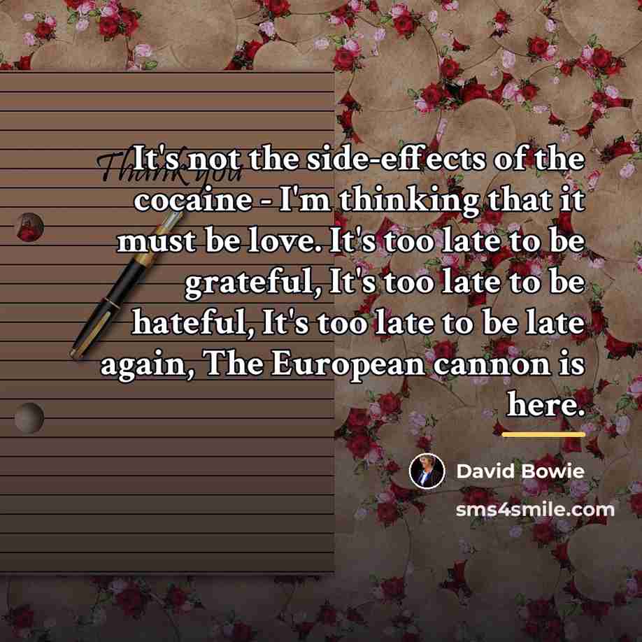 “It's not the side-effects of the cocaine - I'm thinking…” quote by David Bowie