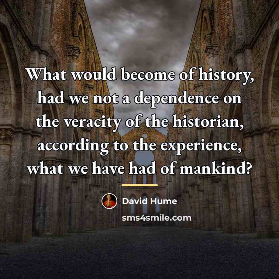 “What would become of history, had we not a dependence…” quote by David Hume