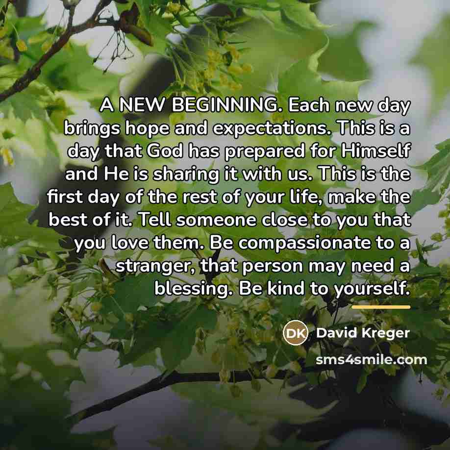 “A NEW BEGINNING. Each new day brings hope and expectations.…” quote by David Kreger