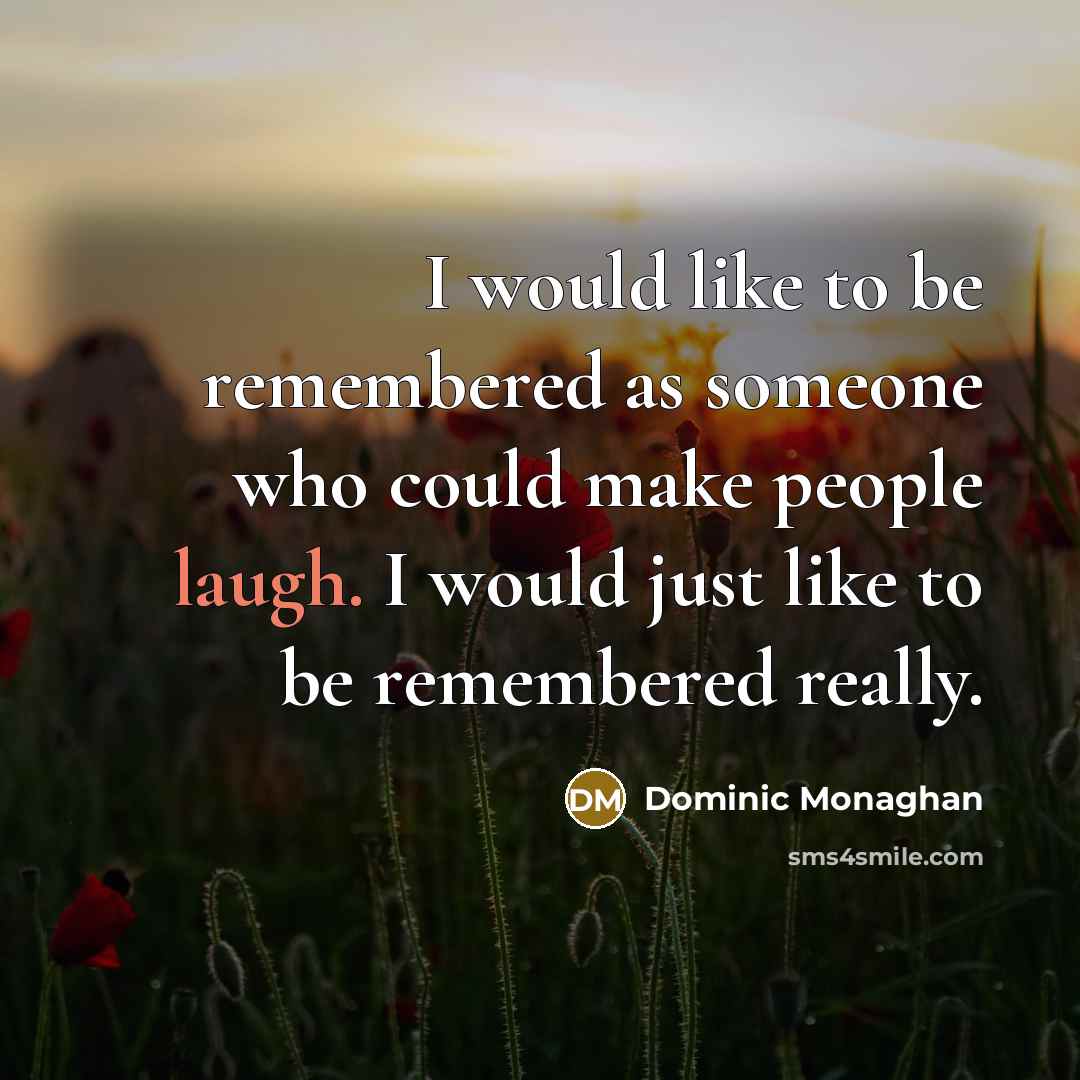 “I would like to be remembered as someone who could…” quote by Dominic Monaghan