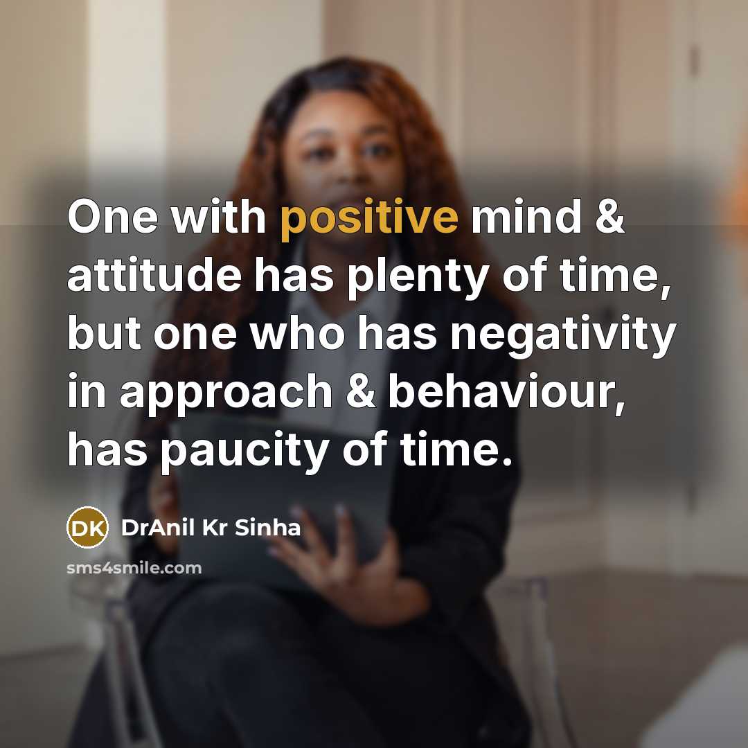 “One with positive mind & attitude has plenty of time,…” quote by DrAnil Kr Sinha