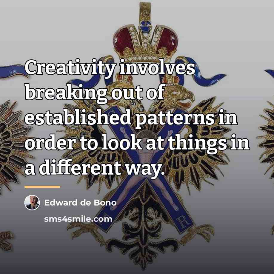 “Creativity involves breaking out of established patterns in order to…” quote by Edward de Bono