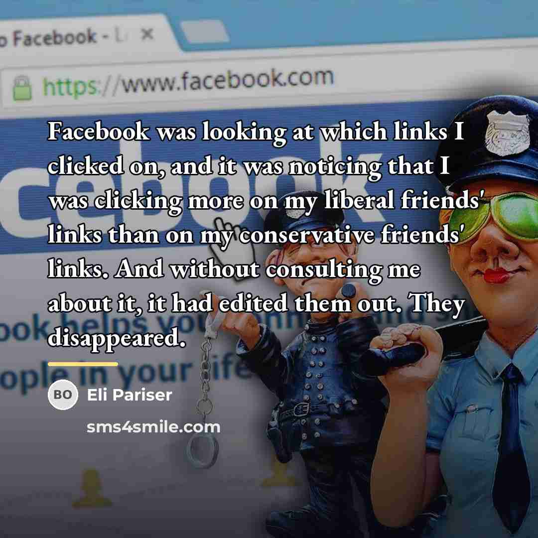 “Facebook was looking at which links I clicked on, and…” quote by Eli Pariser