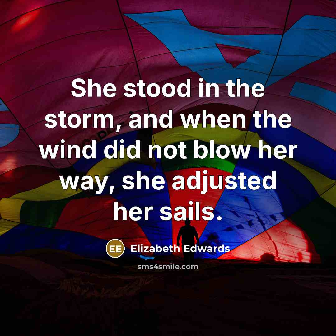 “She stood in the storm, and when the wind did…” quote by Elizabeth Edwards