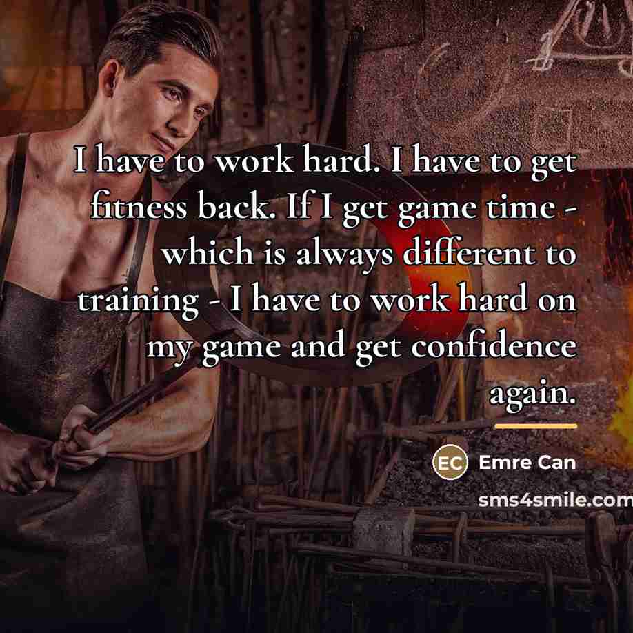 “I have to work hard. I have to get fitness…” quote by Emre Can
