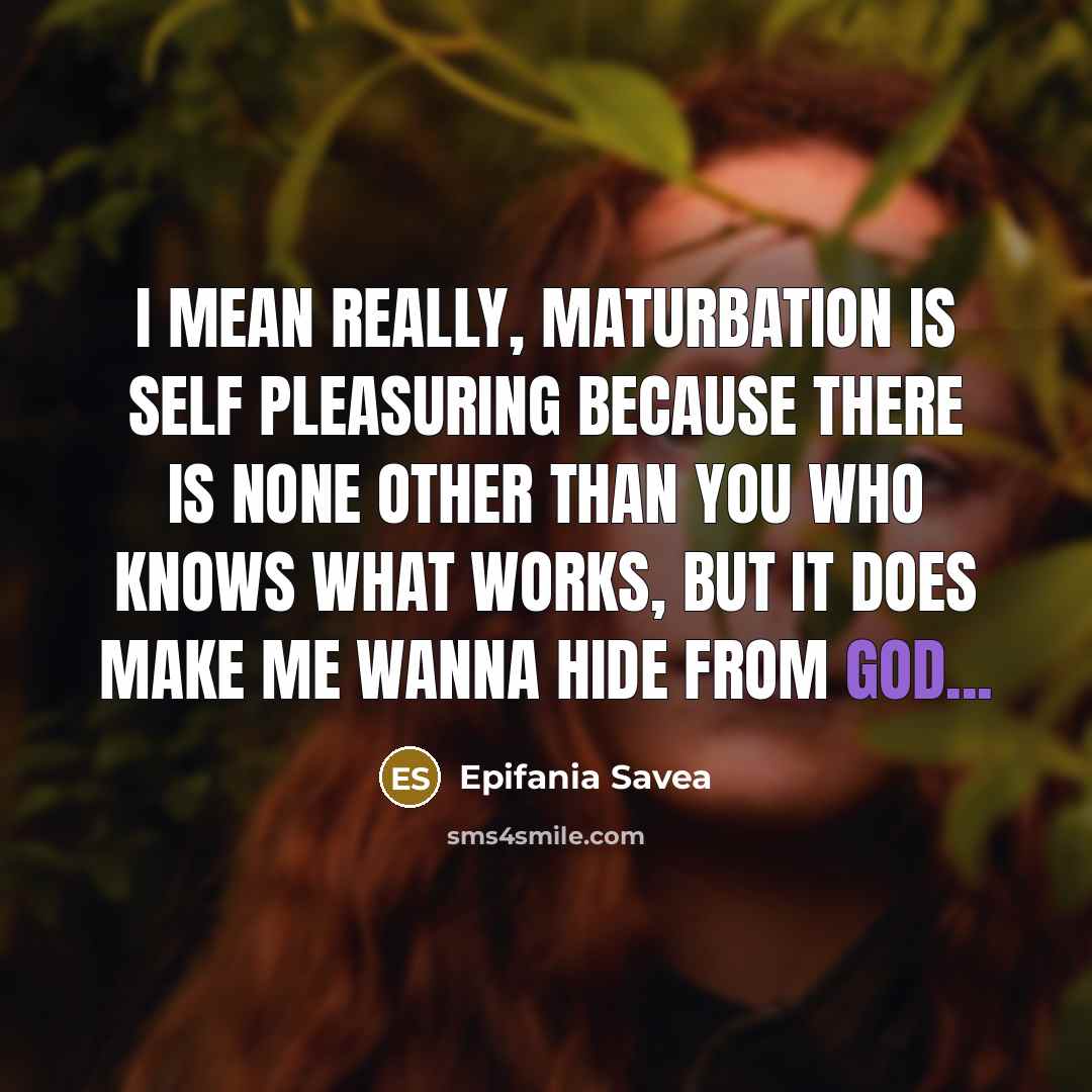 “I mean really, maturbation is self pleasuring because there is…” quote by Epifania Savea