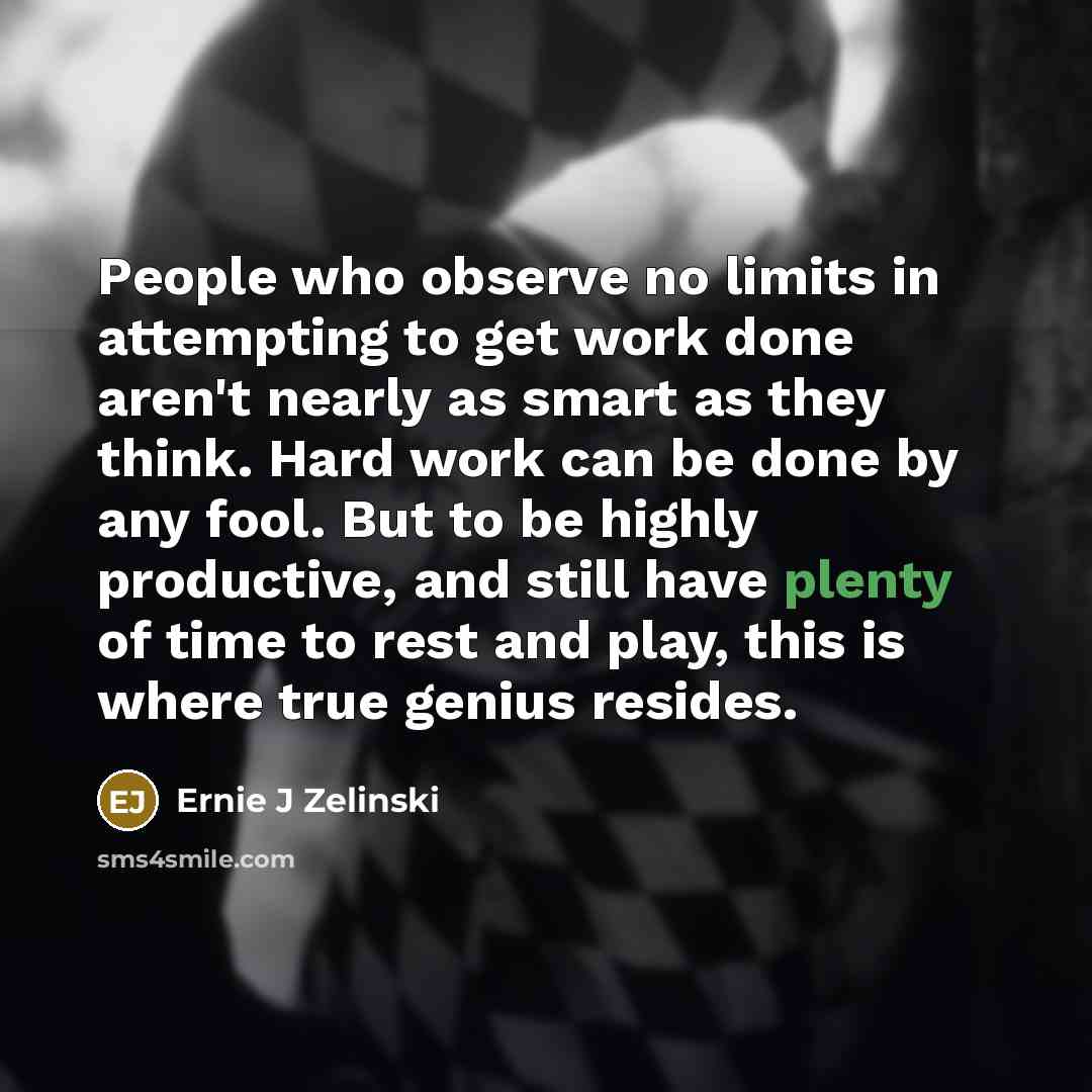 “People who observe no limits in attempting to get work…” quote by Ernie J Zelinski