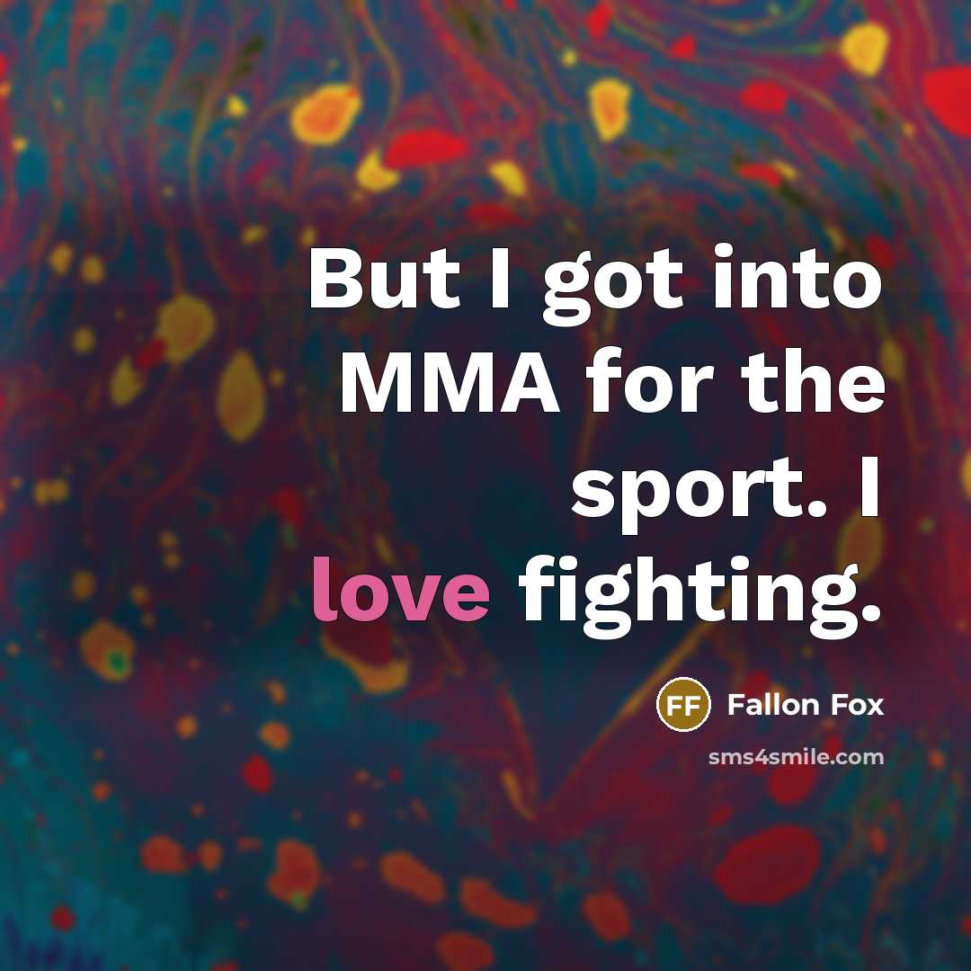 “But I got into MMA for the sport. I love…” quote by Fallon Fox