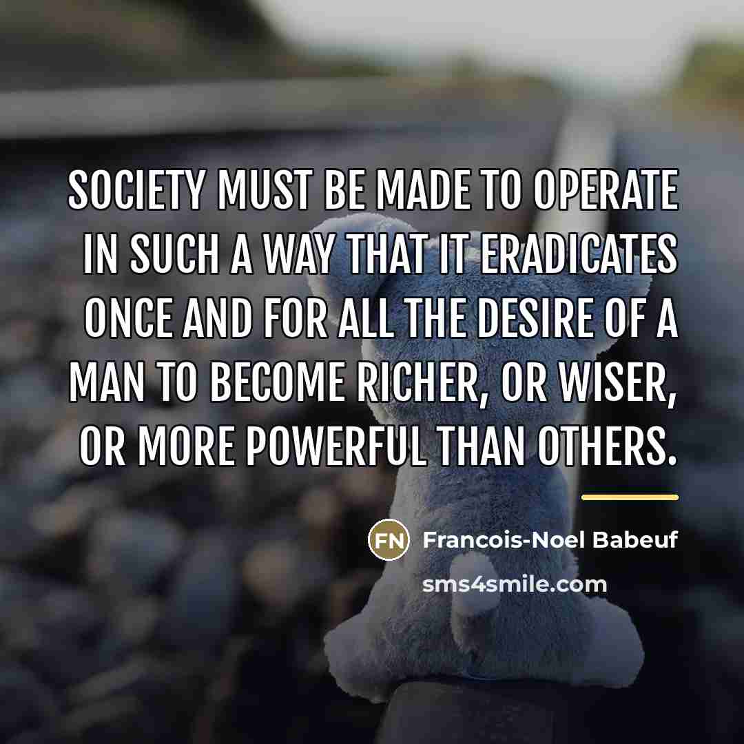 “Society must be made to operate in such a way…” quote by Francois-Noel Babeuf