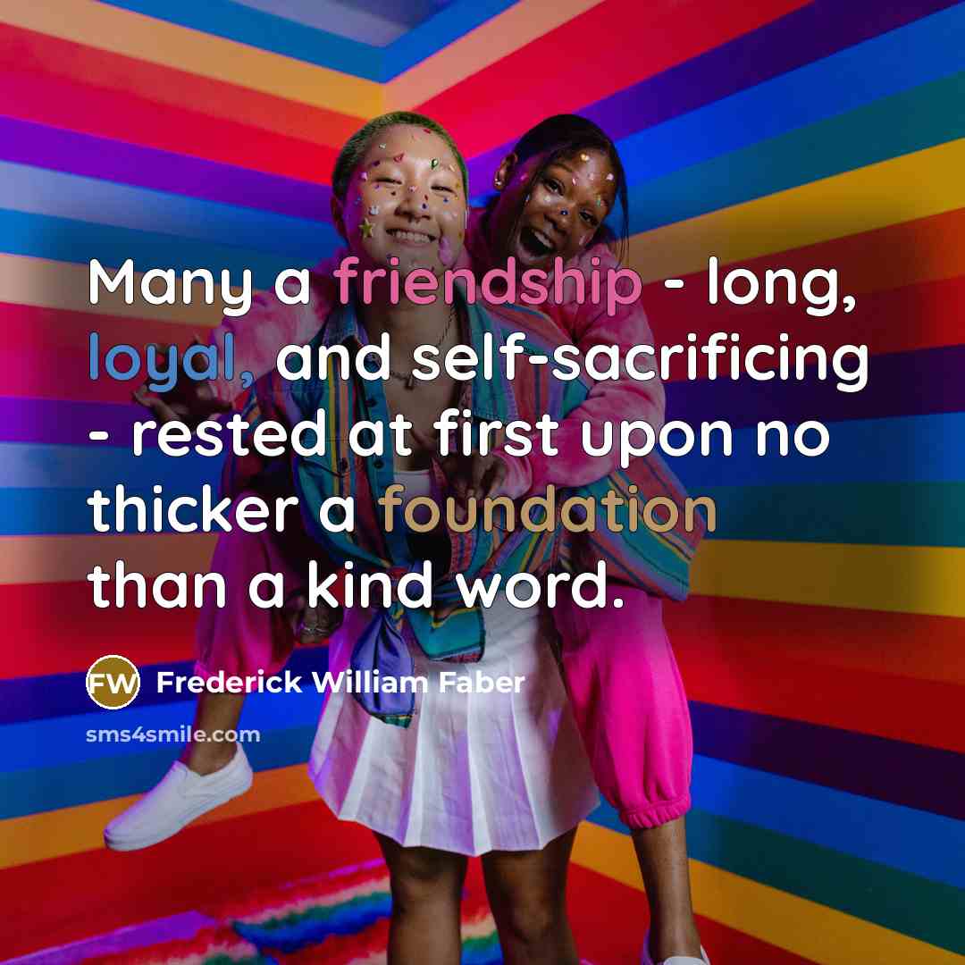 “Many a friendship - long, loyal, and self-sacrificing - rested…” quote by Frederick William Faber