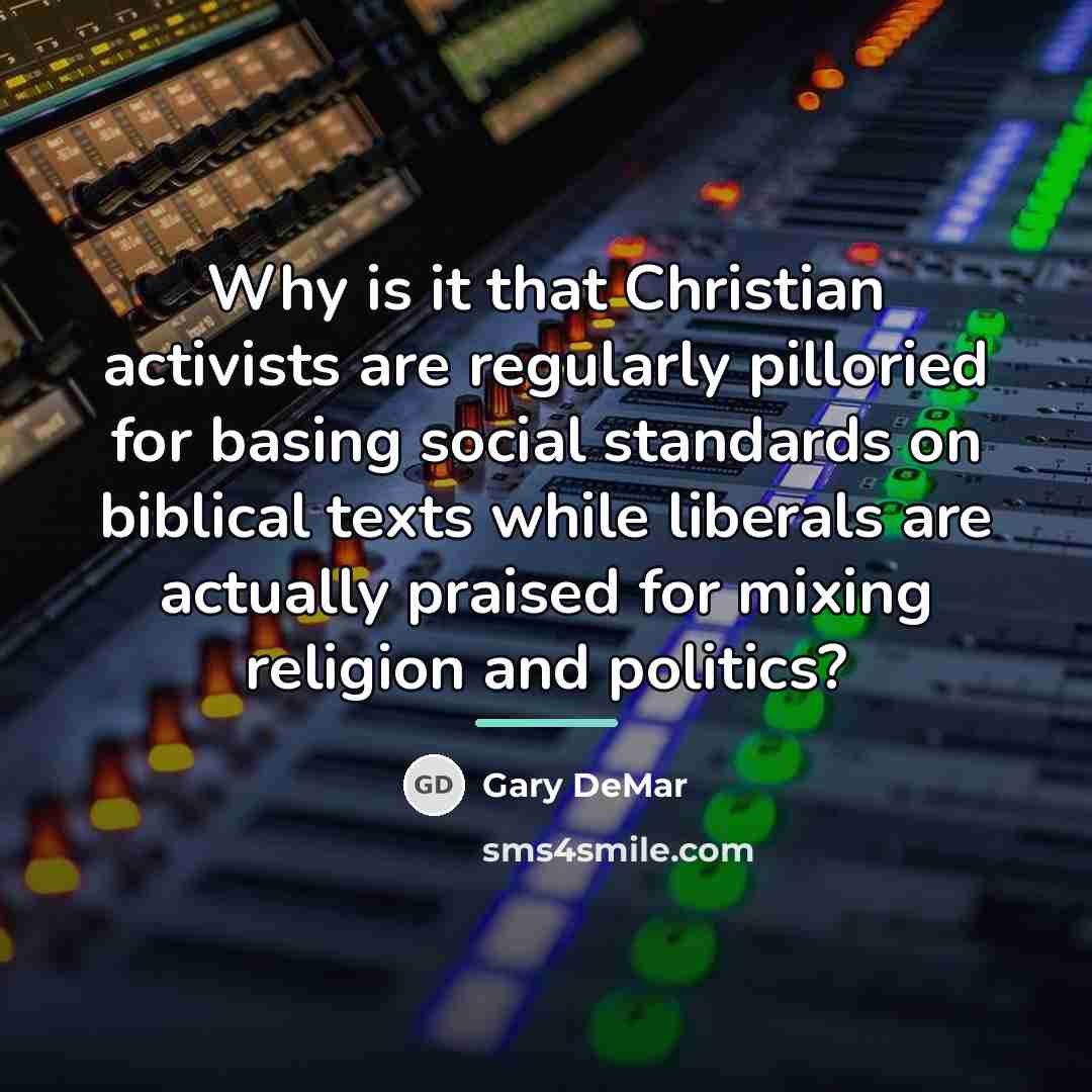 “Why is it that Christian activists are regularly pilloried for…” quote by Gary DeMar