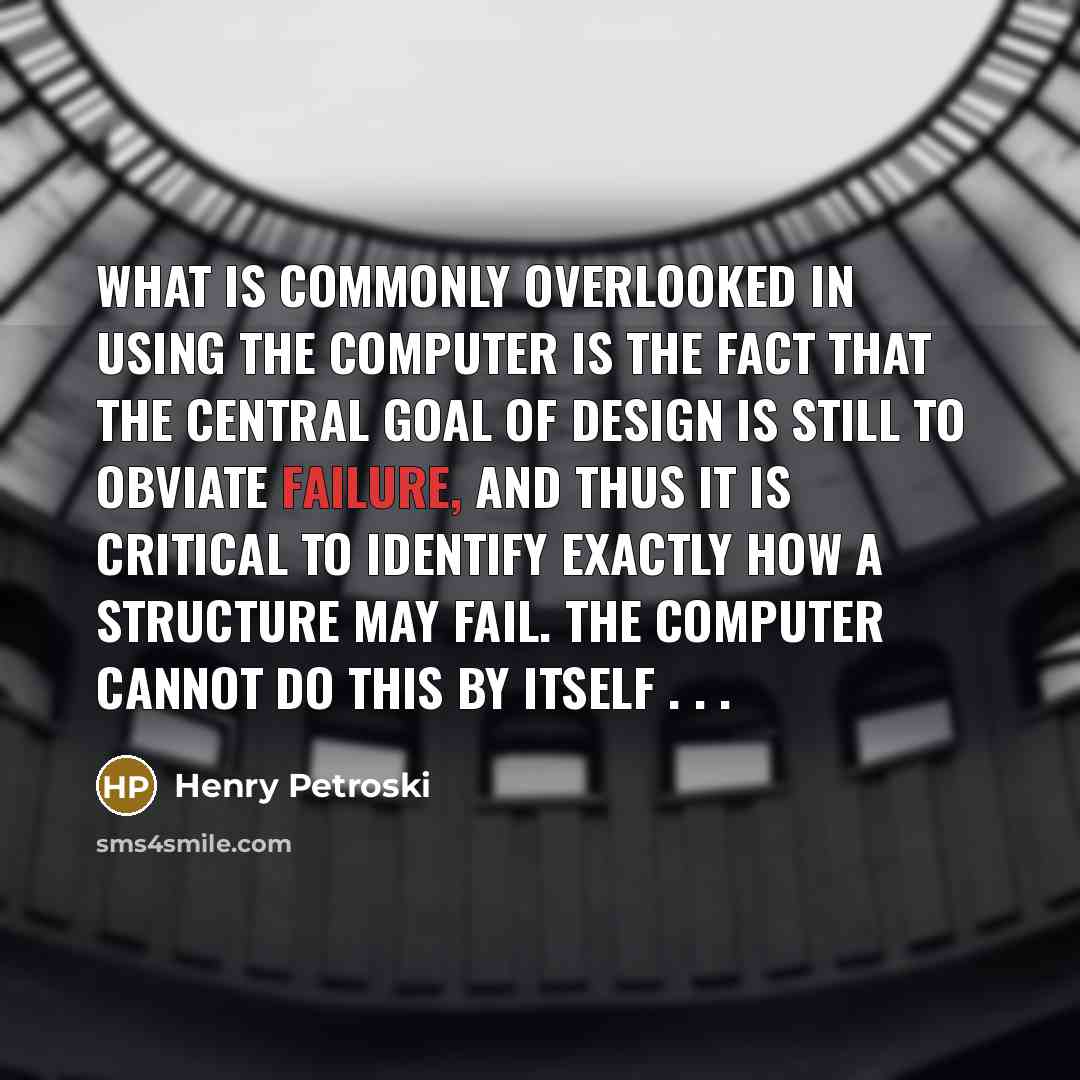 “What is commonly overlooked in using the computer is the…” quote by Henry Petroski