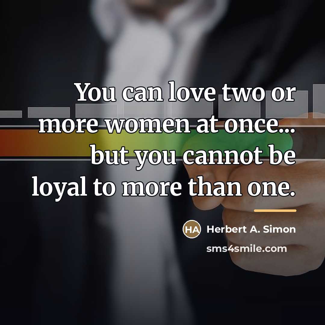 “You can love two or more women at once... but…” quote by Herbert A. Simon