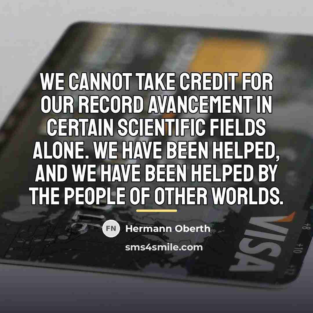 “We cannot take credit for our record avancement in certain…” quote by Hermann Oberth