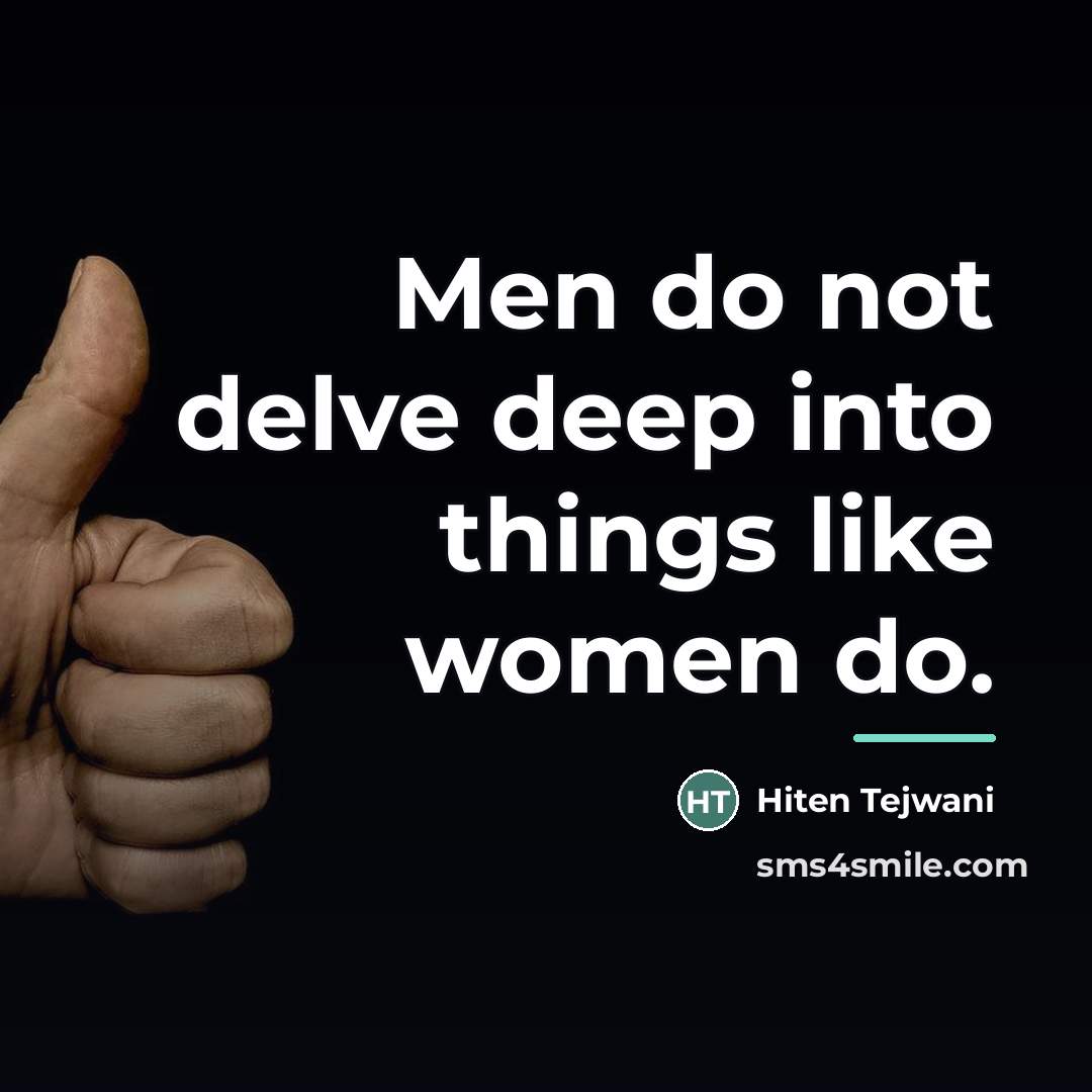 “Men do not delve deep into things like women do.…” quote by Hiten Tejwani