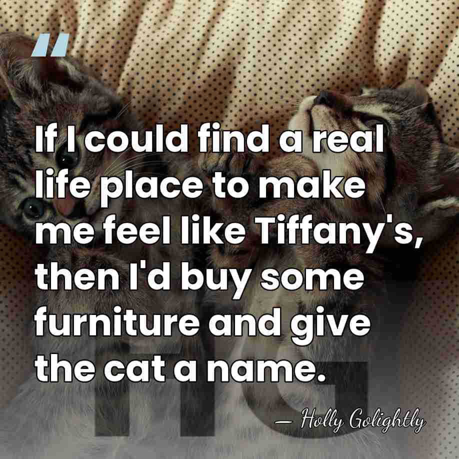 If I could find a real life place to make me feel&hellip; - Holly Golightly