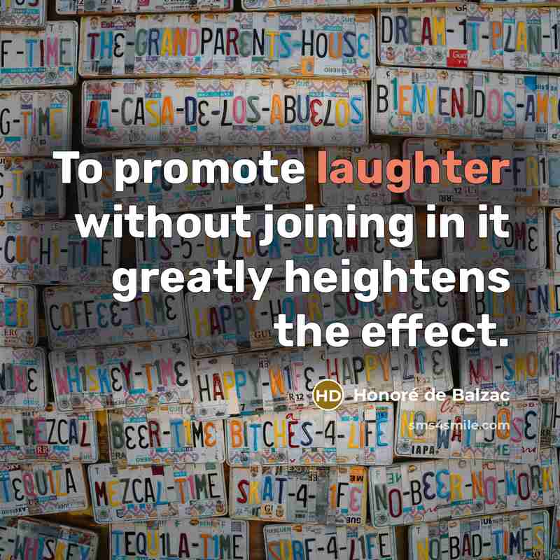“To promote laughter without joining in it greatly heightens the…” quote by Honore de Balzac