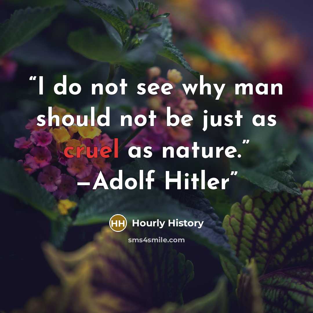 “I do not see why man should not be just as cruel as nature.” —Adolf Hitler” quote by Hourly History
