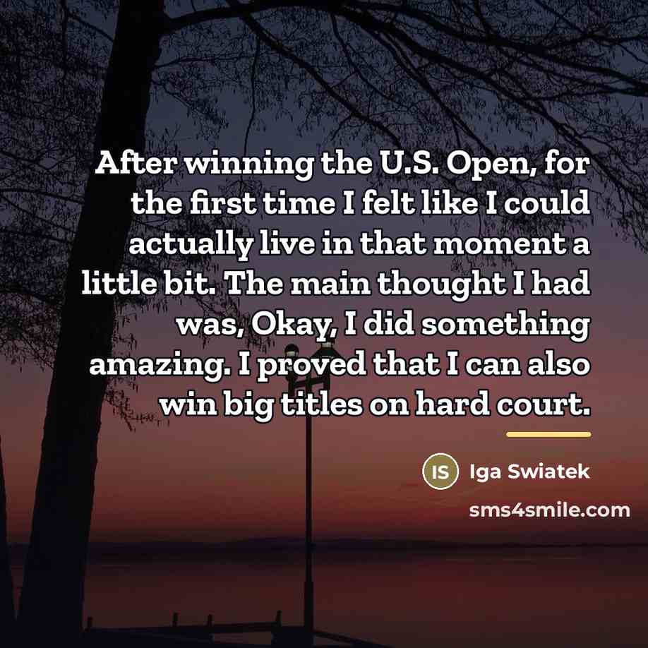 “After winning the U.S. Open, for the first time I…” quote by Iga Swiatek