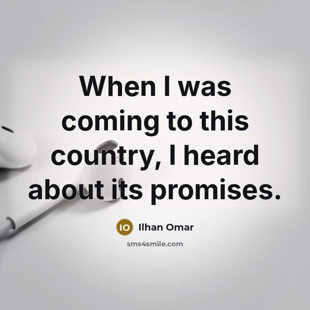 “When I was coming to this country, I heard about…” quote by Ilhan Omar