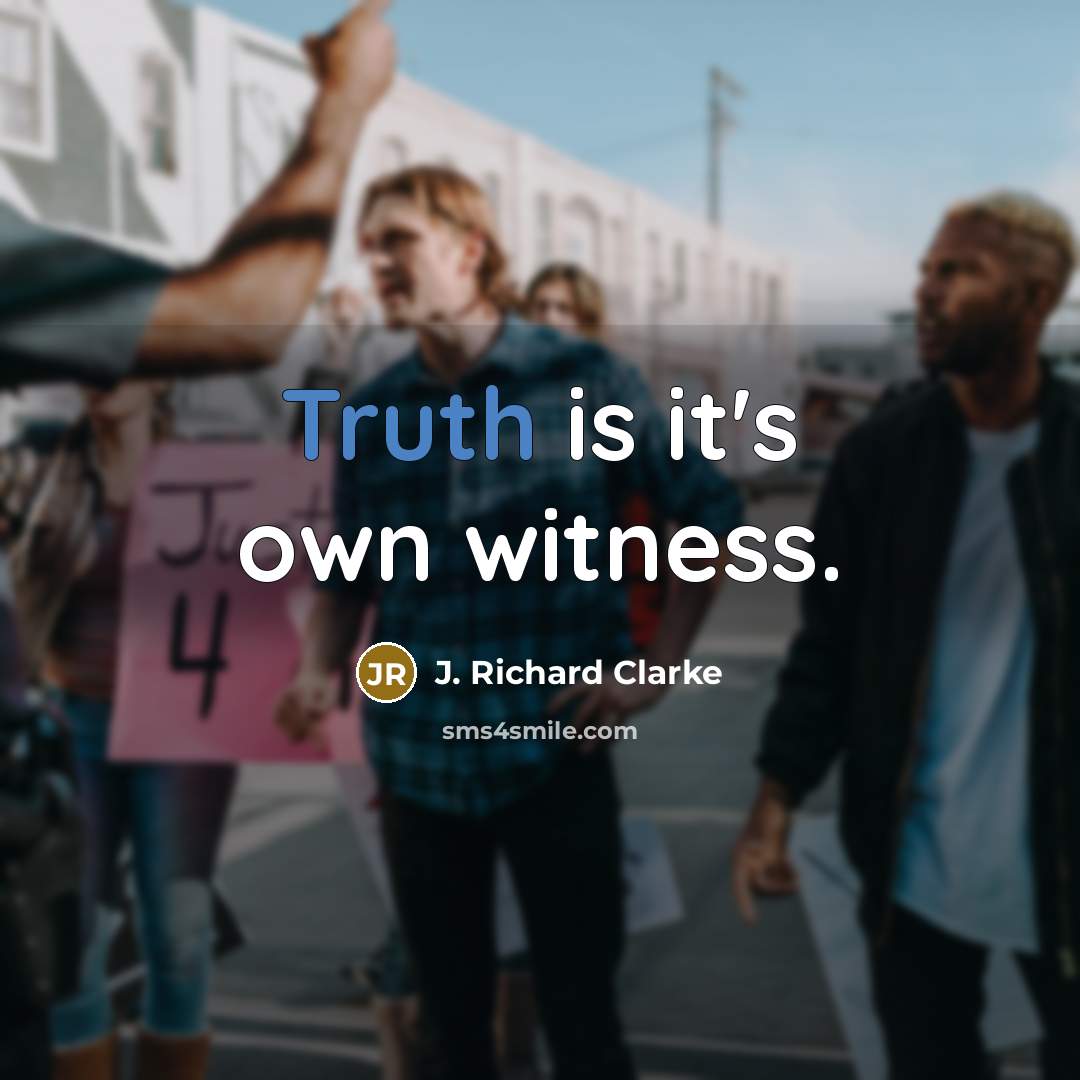 “Truth is it's own witness.…” quote by J. Richard Clarke