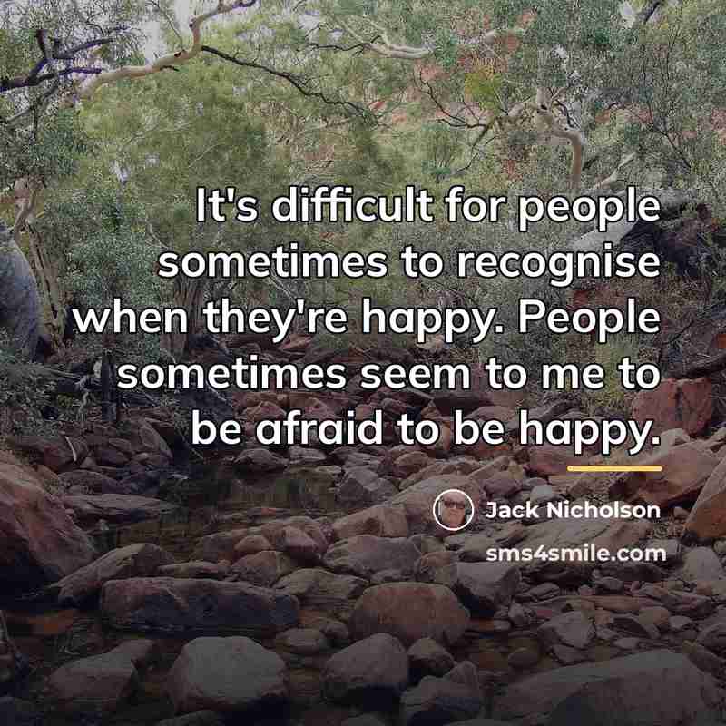 “It's difficult for people sometimes to recognise when they're happy.…” quote by Jack Nicholson