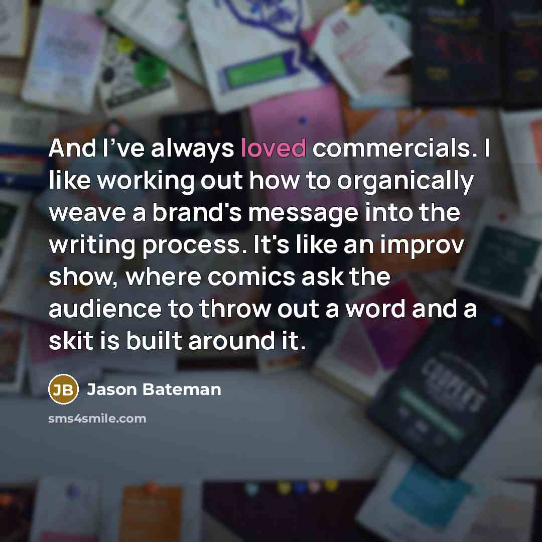 “And I've always loved commercials. I like working out how…” quote by Jason Bateman