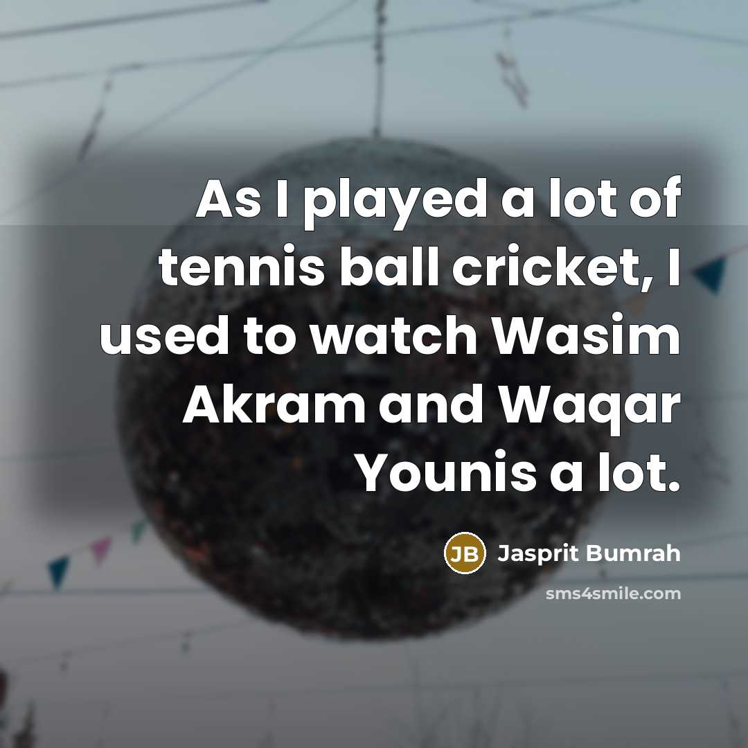 “As I played a lot of tennis ball cricket, I…” quote by Jasprit Bumrah