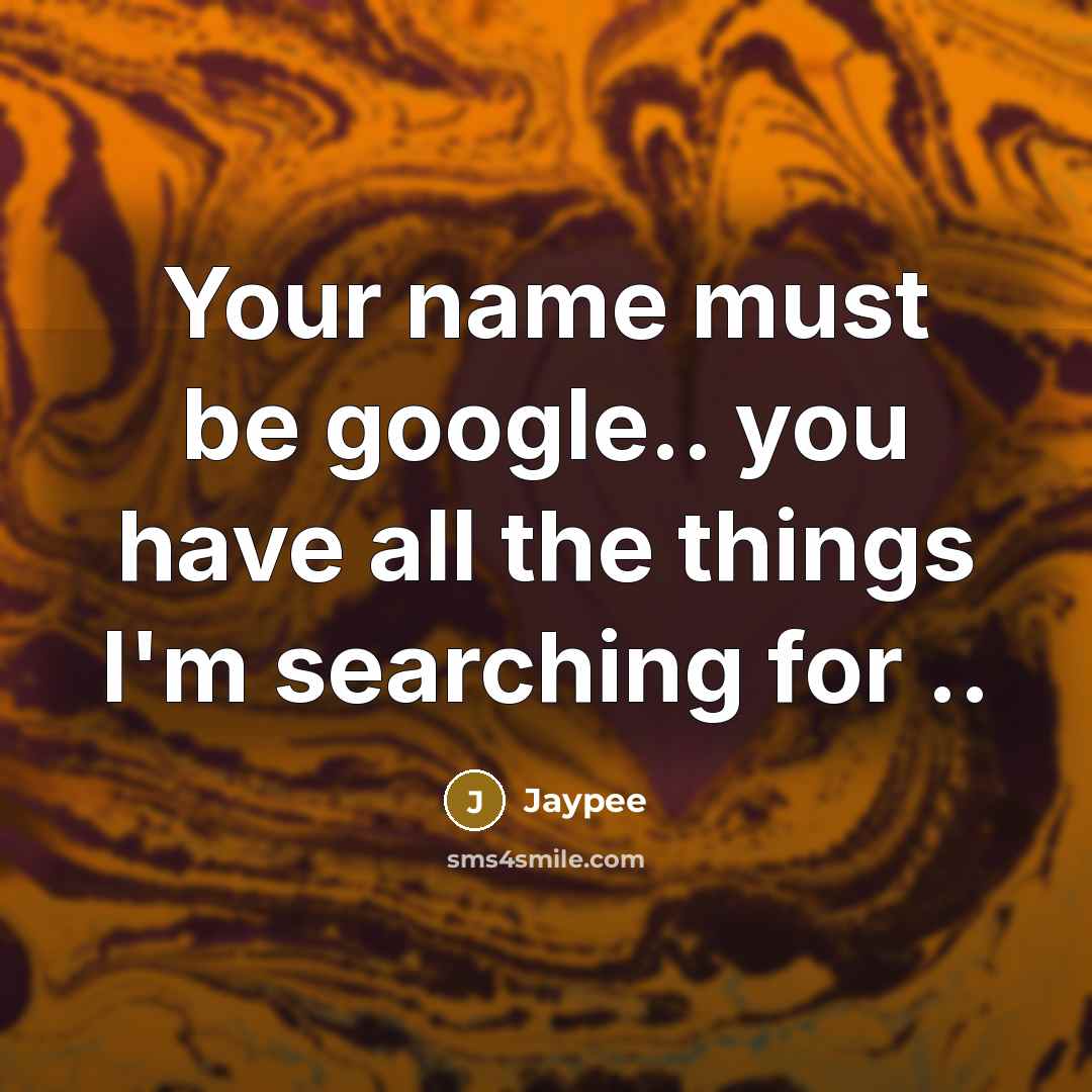 “Your name must be google.. you have all the things…” quote by Jaypee