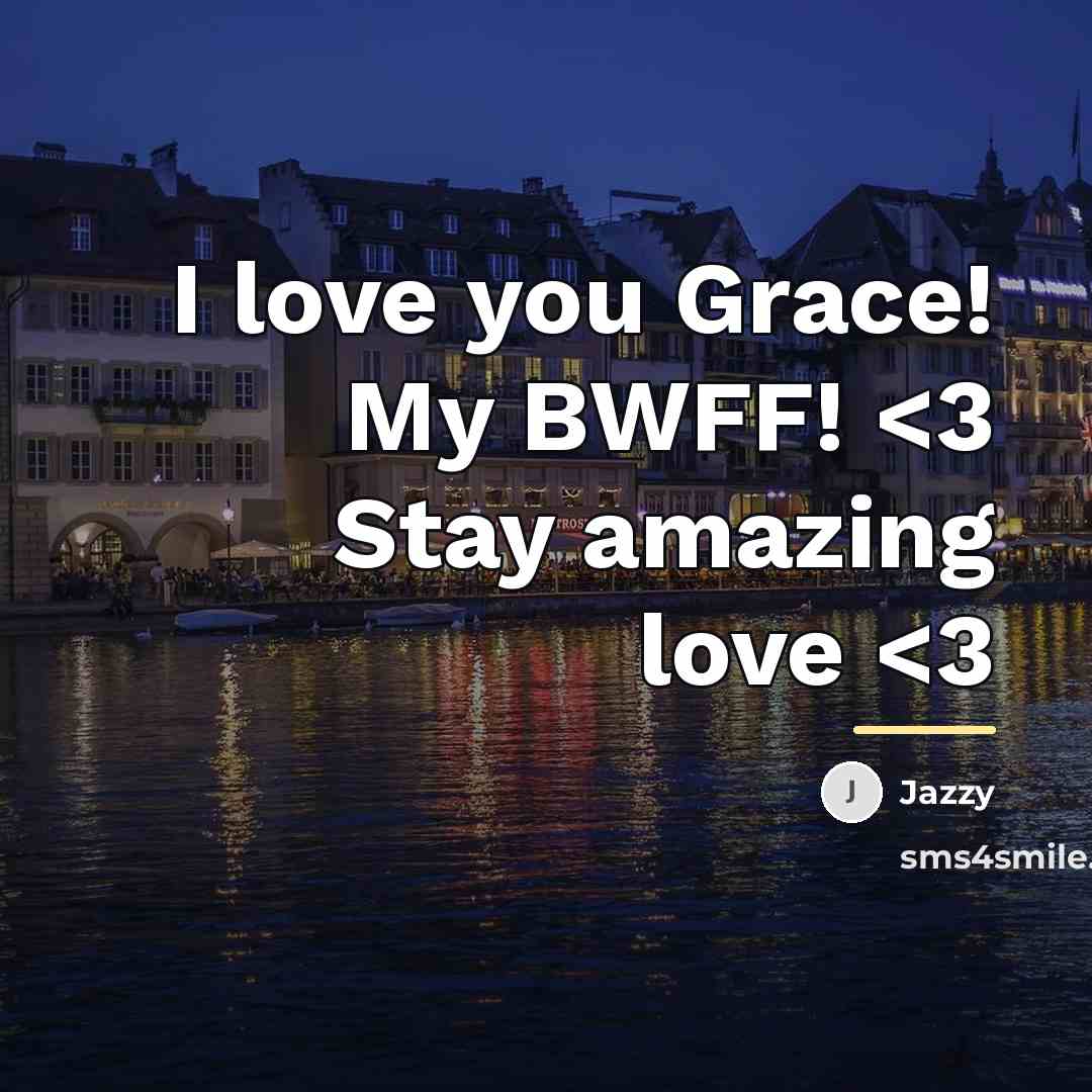 “I love you Grace! My BWFF!…” quote by Jazzy