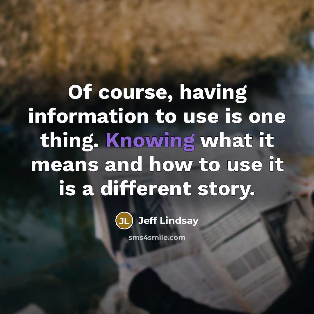 “Of course, having information to use is one thing. Knowing…” quote by Jeff Lindsay