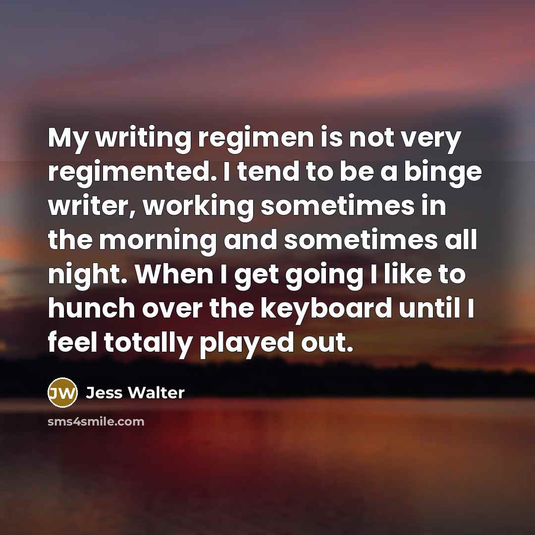 “My writing regimen is not very regimented. I tend to…” quote by Jess Walter