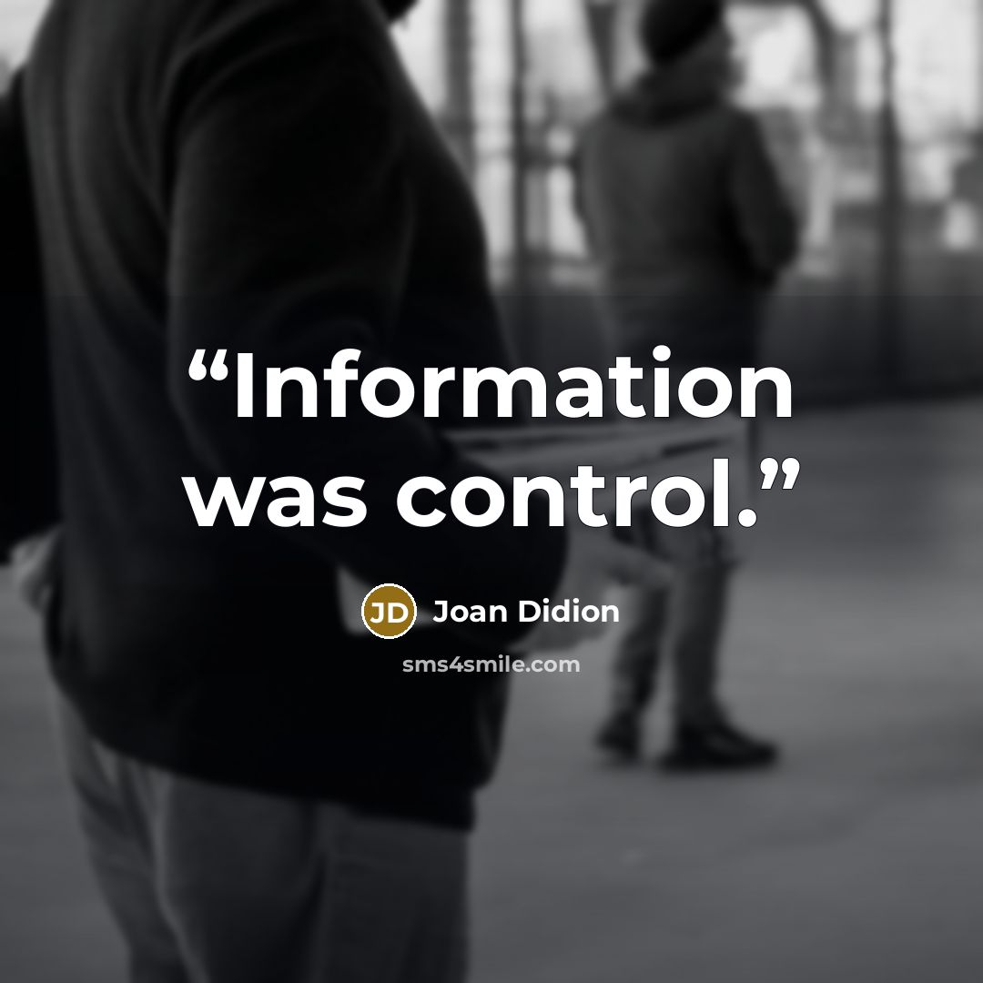 “Information was control.” quote by Joan Didion