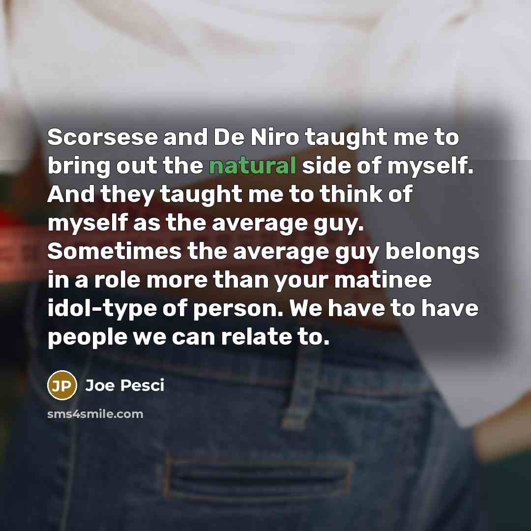 “Scorsese and De Niro taught me to bring out the…” quote by Joe Pesci